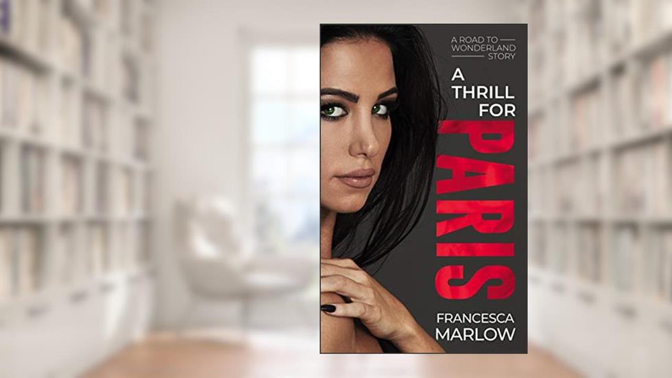 A Thrill for Paris (A Road to Wonderland Story Book 2), written by Francesca Marlow