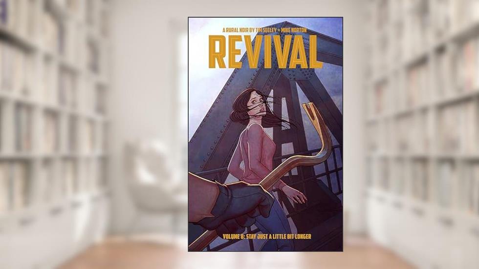 Revival Volume 8: Stay Just a Little Bit Longer, written by Tim Seeley