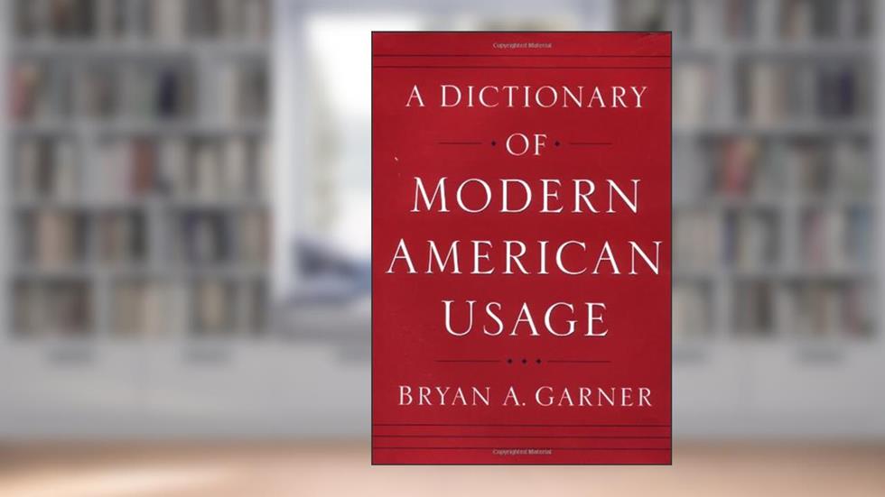 A Dictionary of Modern American Usage, written by Bryan A. Garner