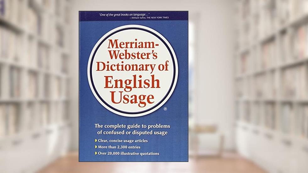 Merriam-Webster's Dictionary of English Usage, written by Merriam-Webster