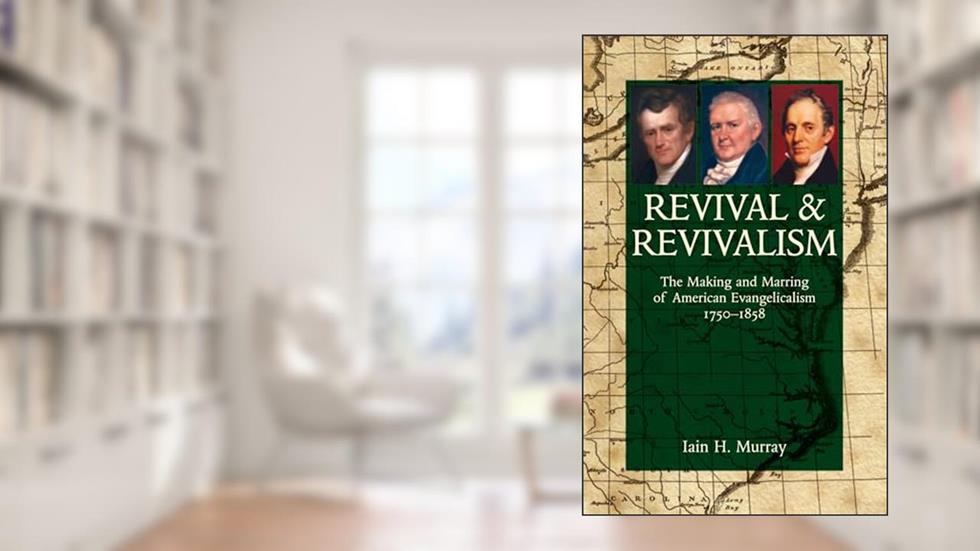 Revival and Revivalism, written by Iain H. Murray