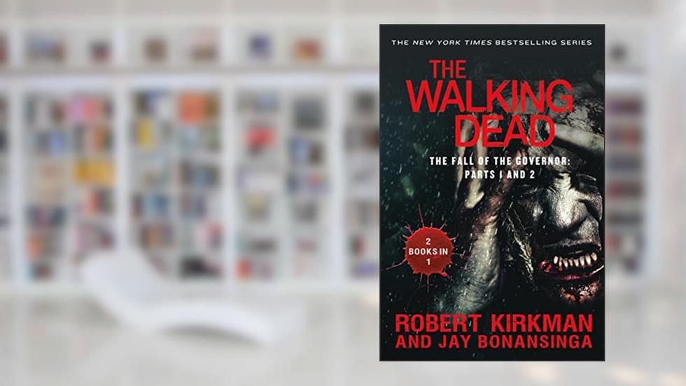 The Walking Dead: The Fall of the Governor: Parts 1 and 2 (The Walking Dead Series), written by Robert Kirkman; Jay Bonansinga