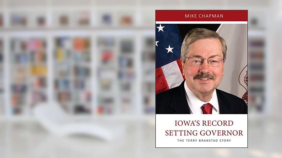 Iowa's Record Setting Governor: The Terry Branstad Story, written by Mike Chapman