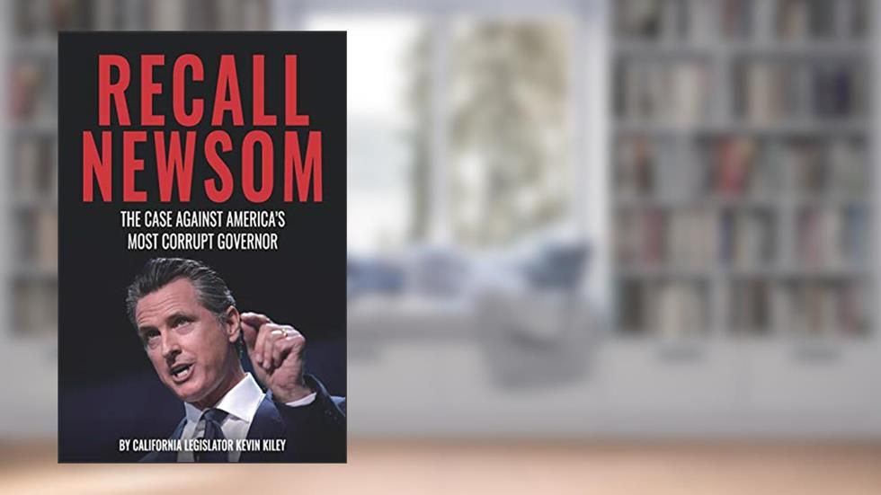 Recall Newsom: The Case Against America's Most Corrupt Governor, written by Kevin Kiley