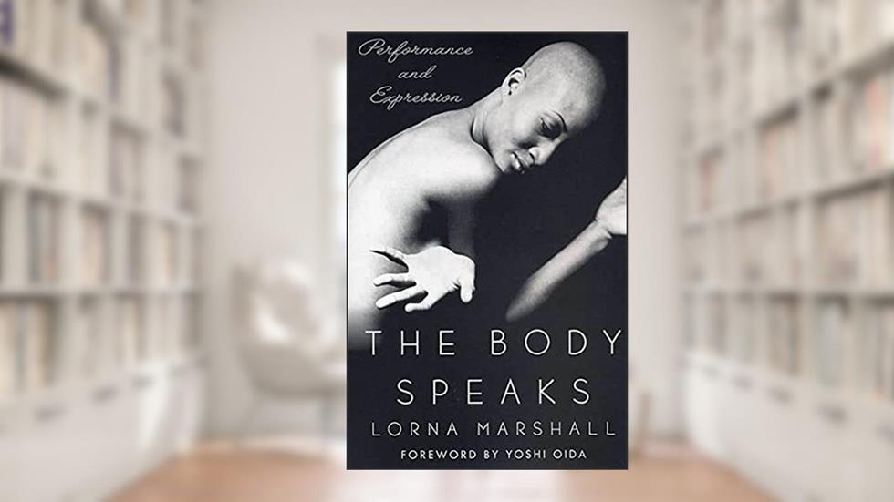 The Body Speaks: Performance and Expression, written by Lorna Marshall