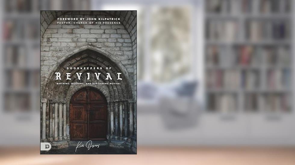 Doorkeepers of Revival: Birthing, Building, and Sustaining Revival, written by Kim Owens