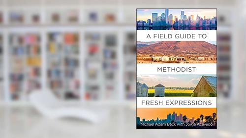 Cover from A Field Guide to Methodist Fresh Expressions, written by Michael Adam Beck