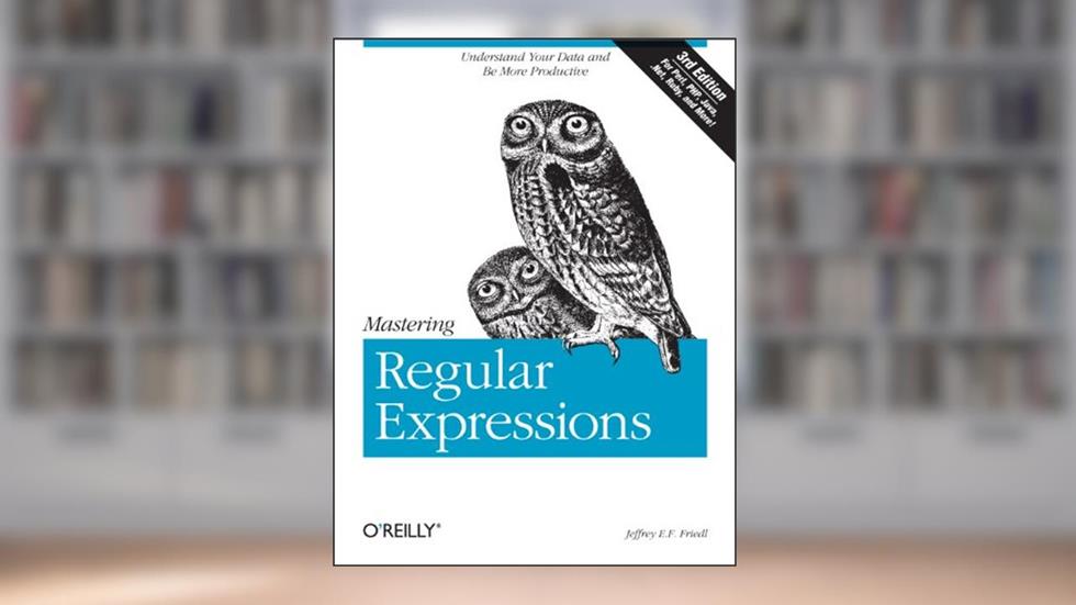 Mastering Regular Expressions: Understand Your Data and Be More Productive, written by Jeffrey Friedl