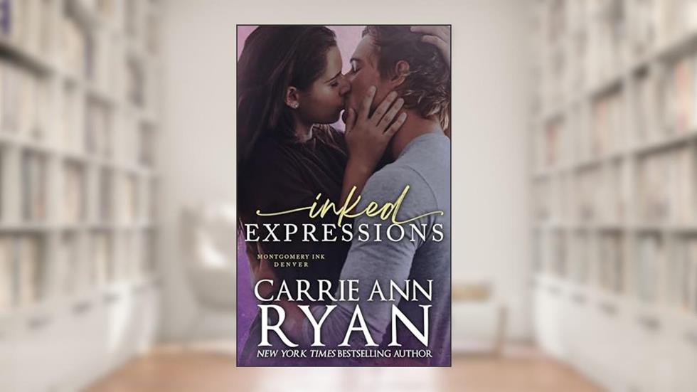 Inked Expressions (Montgomery Ink Book 7), written by Carrie Ann Ryan