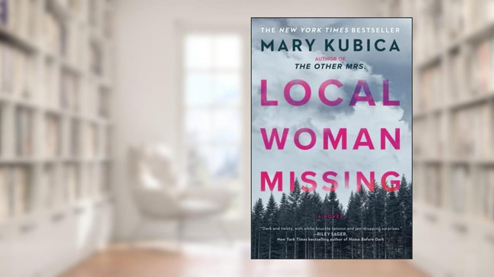 Local Woman Missing: A Novel of Domestic Suspense, written by Mary Kubica