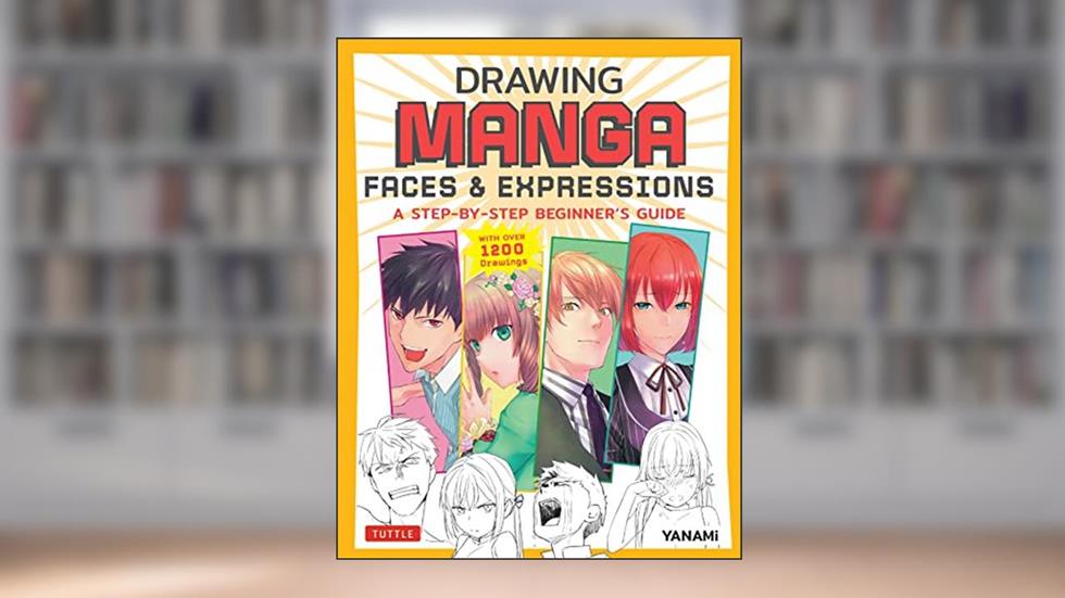 Drawing Manga Faces & Expressions: A Step-by-step Beginner's Guide (With Over 1,200 Drawings), written by YANAMi