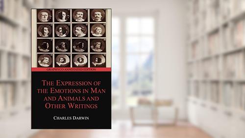 Cover from The Expression of the Emotions in Man and Animals and Other Writings (Graphyco Annotated Edition), written by Charles Darwin