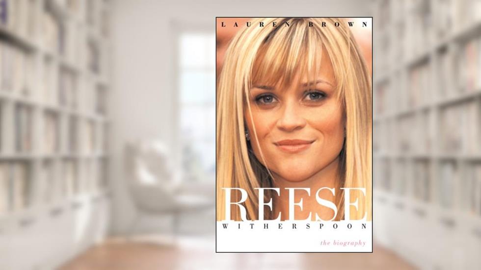 Reese Witherspoon: The Biography, written by Lauren Brown
