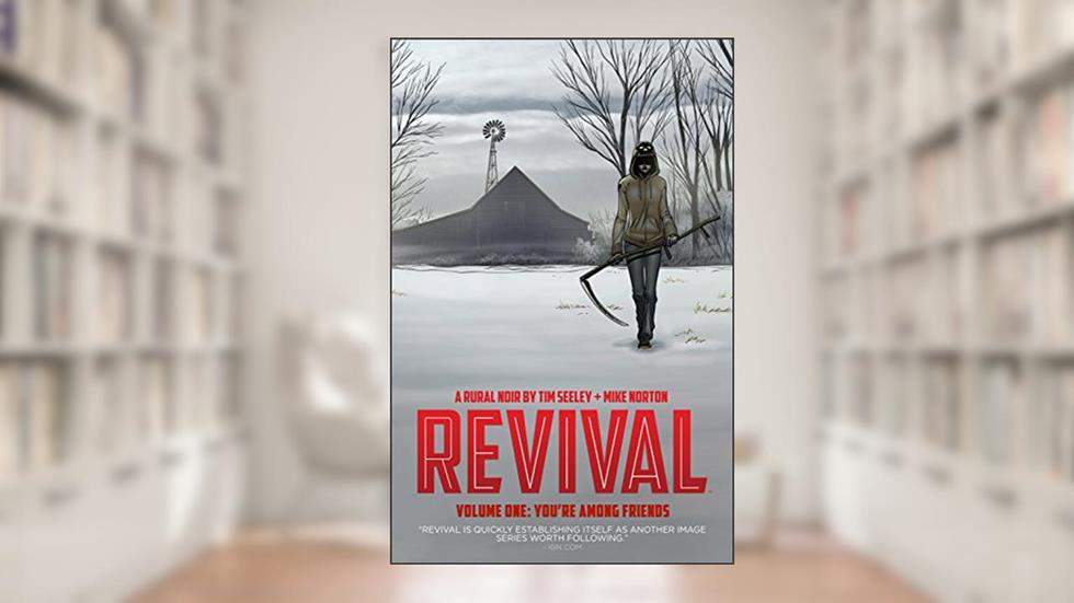 Revival Vol. 1 (of 11): You're Among Friends, written by Tim Seeley