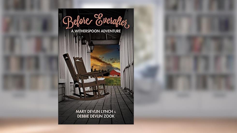 Before Everafter: A Witherspoon Adventure (The Witherspoon Healers Book 3), written by Mary Devlin Lynch; Debbie Devlin Zook