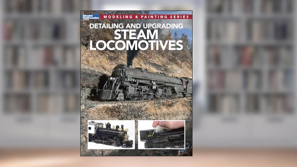 Detailing and Upgrading Steam Locomotives (Modeling & Painting), written by Kalmbach Books