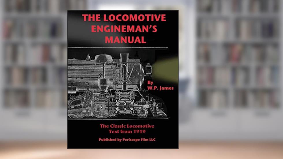 The Locomotive Engineman's Manual, written by W P James