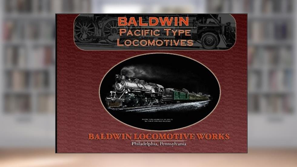 Baldwin Pacific Type Locomotives, written by Baldwin Locomotive Works