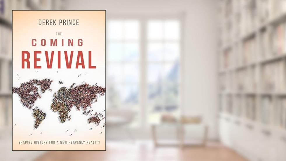 The Coming Revival: Shaping History for a New Heavenly Reality, written by Derek Prince