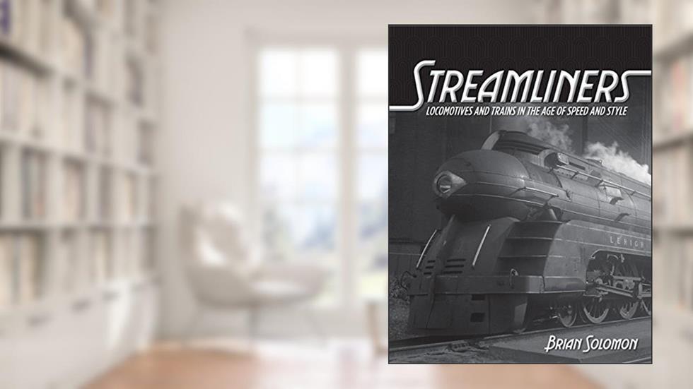 Streamliners: Locomotives and Trains in the Age of Speed and Style, written by Brian Solomon