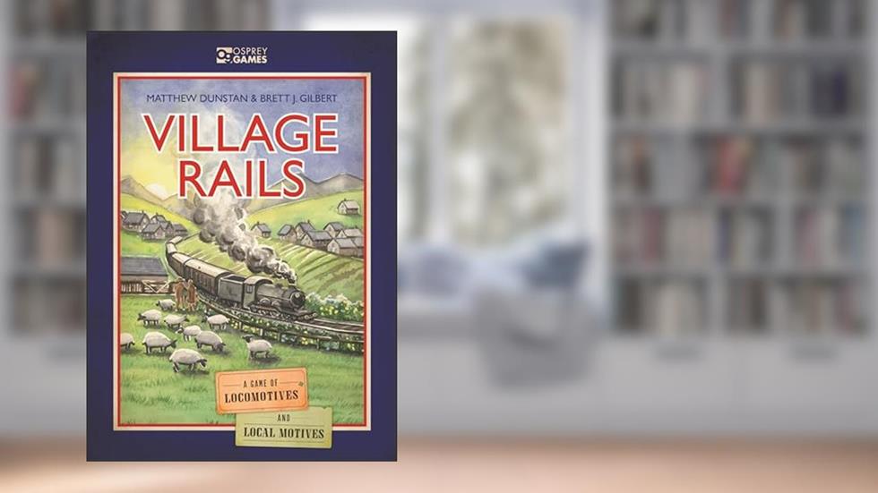 Village Rails: A Game of Locomotives and Local Motives, written by Matthew Dunstan; Brett J. Gilbert