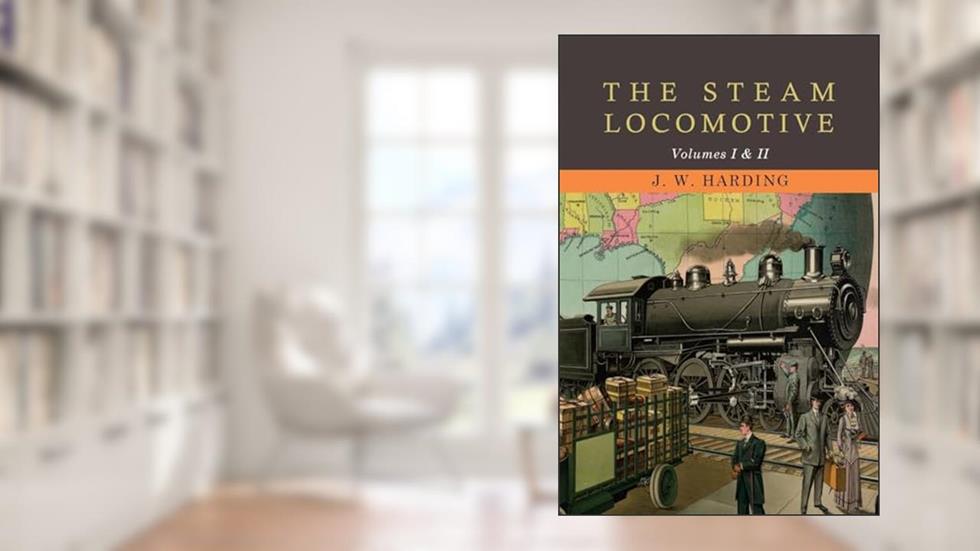 The Steam Locomotive, written by J W Harding