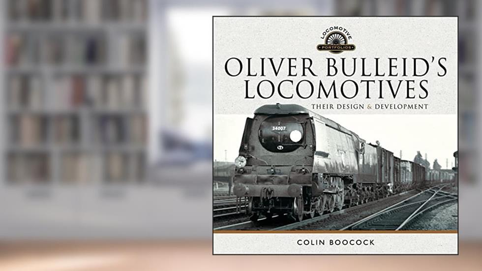 Oliver Bulleid's Locomotives: Their Design & Development (Locomotive Portfolio), written by Colin Boocock