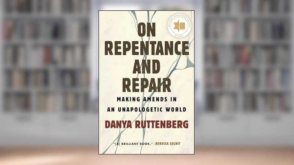 On Repentance and Repair: Making Amends in an Unapologetic World, written by Danya Ruttenberg
