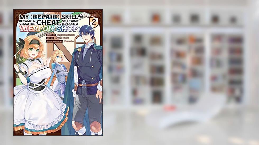 My [Repair] Skill Became a Versatile Cheat, So I Think I'll Open a Weapon Shop Vol. 2, written by Ginga Hoshikawa