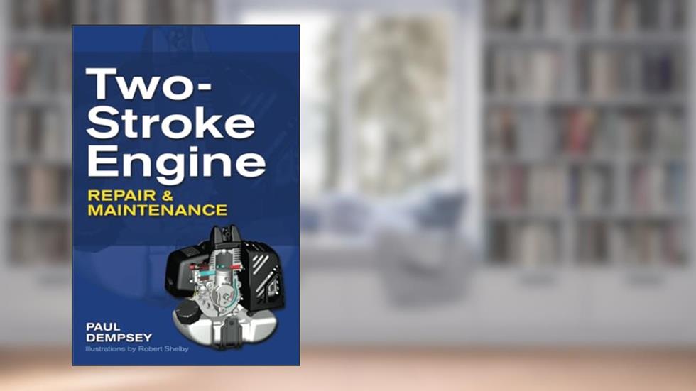 Two-Stroke Engine Repair and Maintenance, written by Paul DEMPSEY