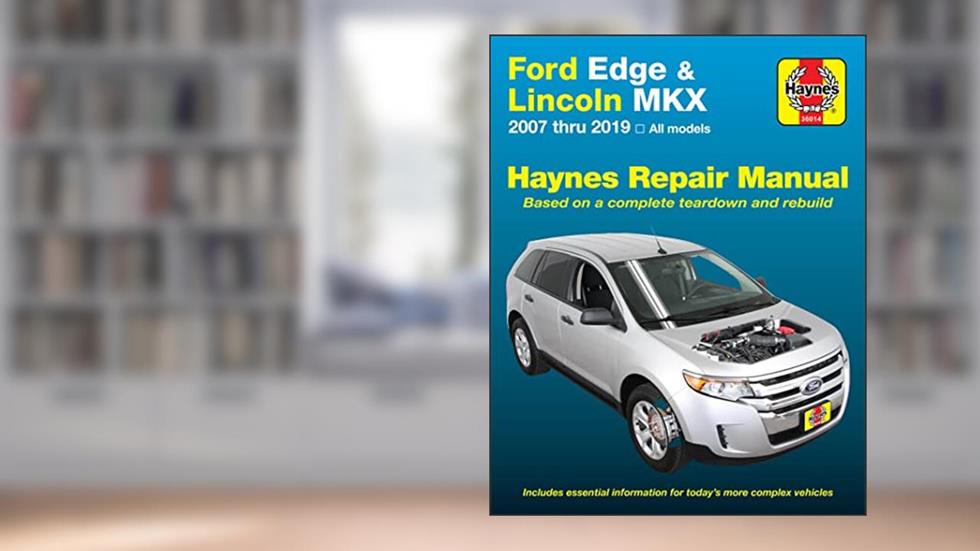 Ford Edge (07-19) & Lincoln MKX (07-18) Haynes Repair Manual, written by Editors of Haynes Manuals