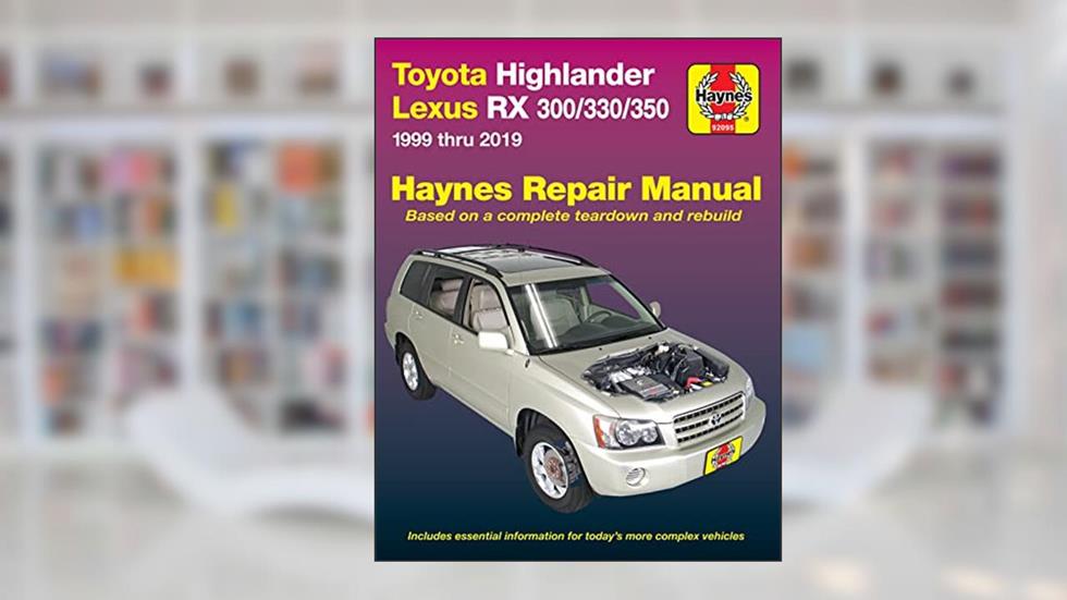 Toyota HighLander (01-19),Lexus RX 300/330/350 (99-19) Haynes Manual (Paperback), written by Editors of Haynes Manuals