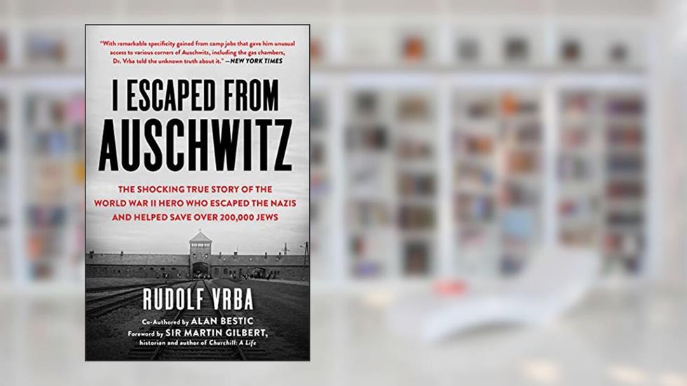 I Escaped from Auschwitz: The Shocking True Story of the World War II Hero Who Escaped the Nazis and Helped Save Over 200,000 Jews, written by Rudolf Vrba