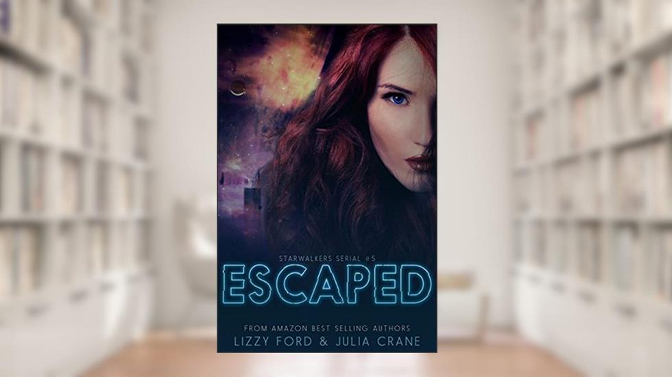 Escaped (Starwalkers Serials Book 5), written by Lizzy Ford; Julia Crane
