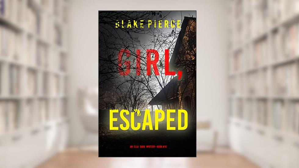 Girl, Escaped (An Ella Dark FBI Suspense Thriller-Book 10), written by Blake Pierce