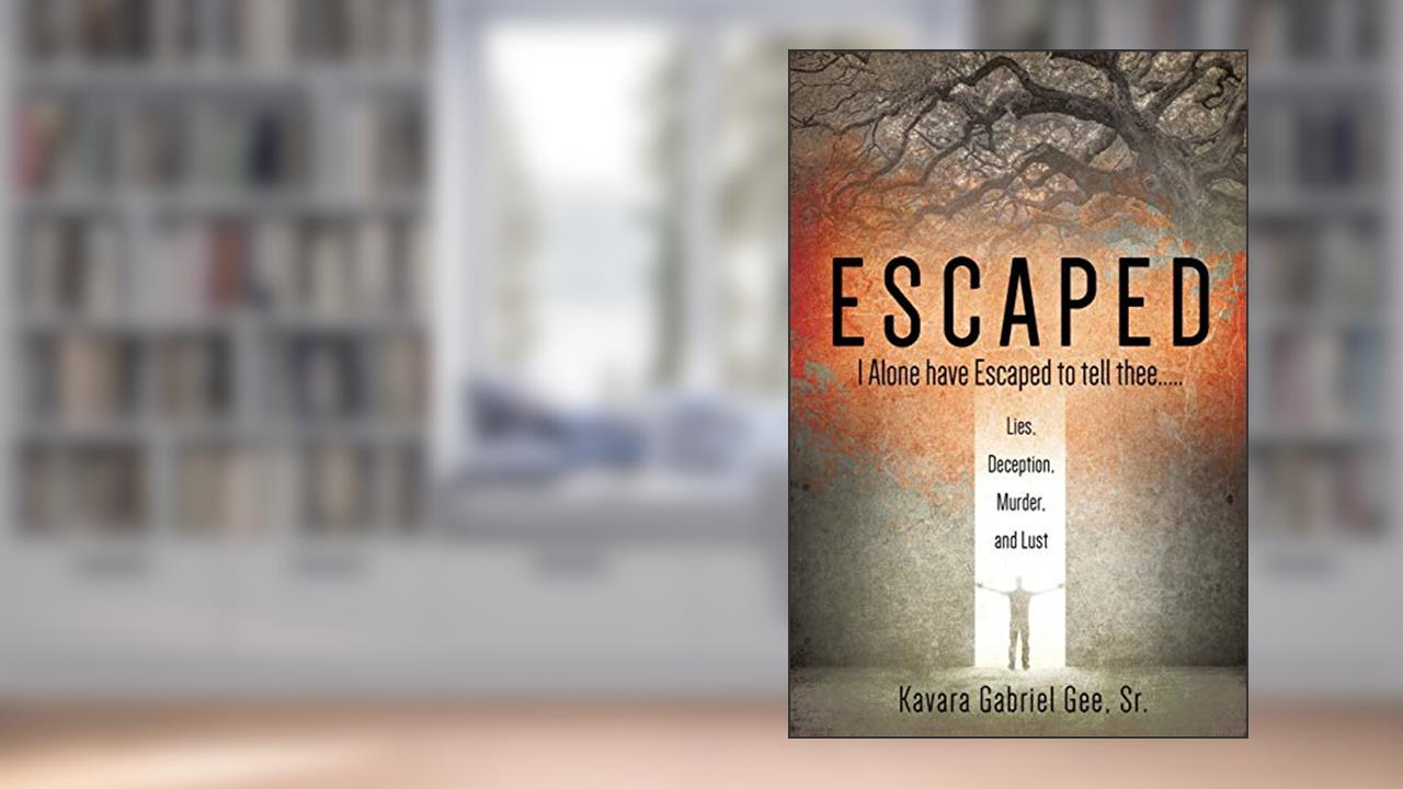 Escaped: I Alone have Escaped to tell thee....., written by Kavara Gabriel Gee Sr