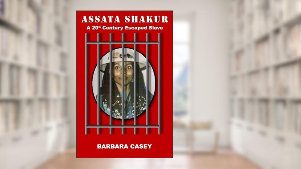Assata Shakur: A 20th Century Escaped Slave, written by Barbara Casey
