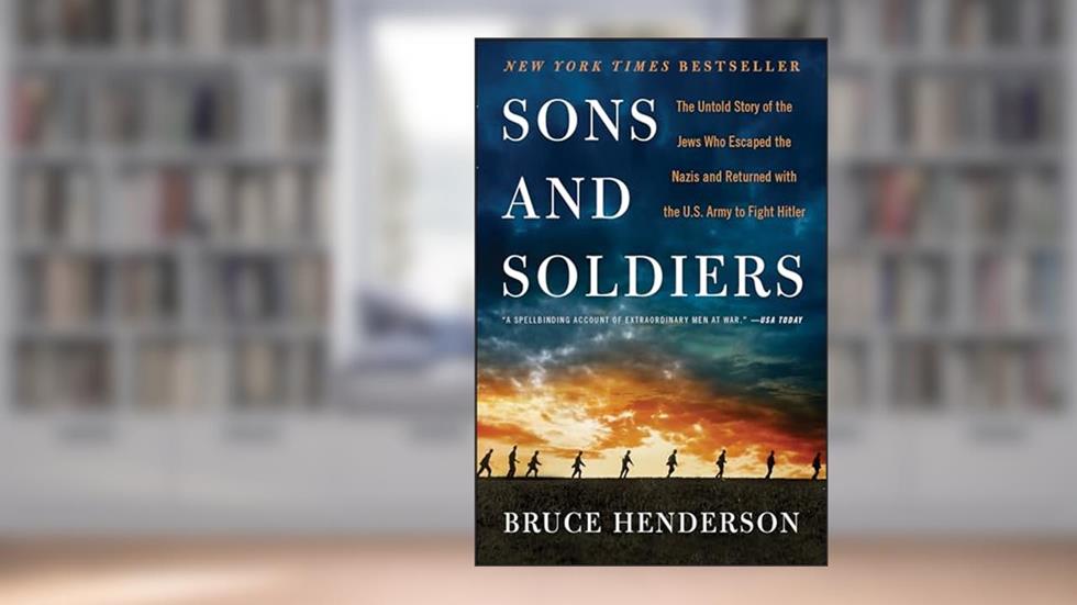 Sons and Soldiers: The Untold Story of the Jews Who Escaped the Nazis and Returned with the U.S. Army to Fight Hitler, written by Bruce Henderson