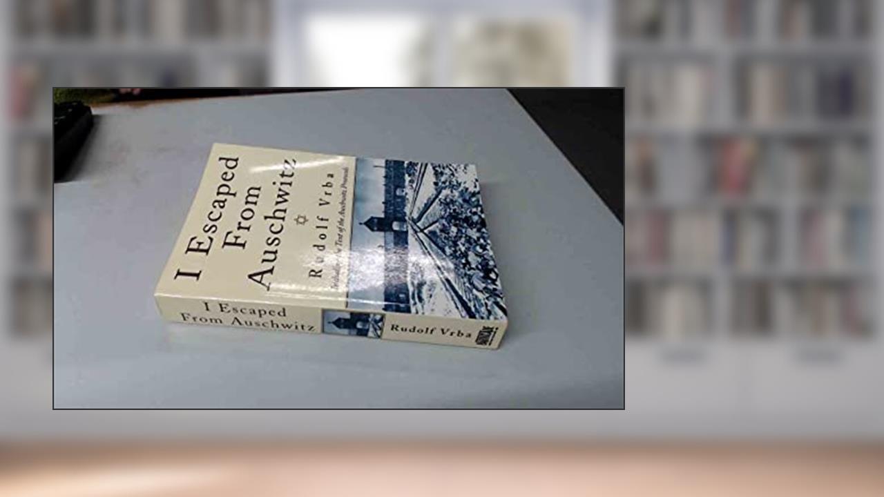 I Escaped From Auschwitz, written by Rudolph Vrba