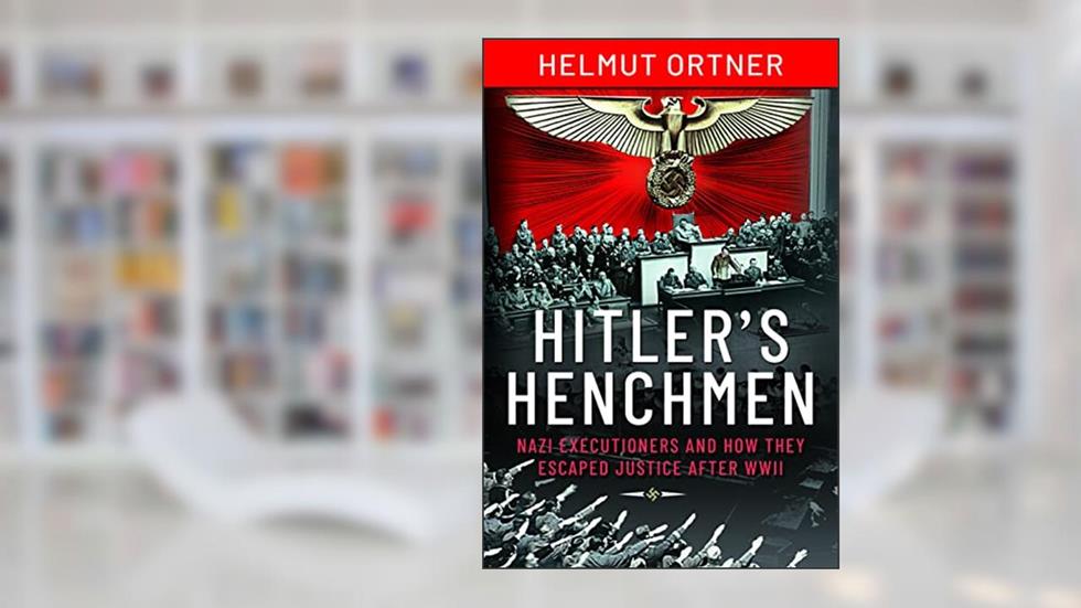Hitler's Henchmen: Nazi Executioners and How They Escaped Justice After WWII, written by Helmut Ortner