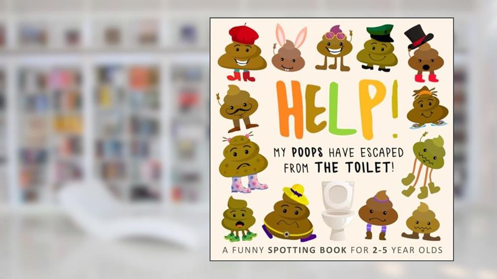 Help! My Poops Have Escaped From The Toilet!: A Funny Spotting Book for 2-5 Year Olds (Help! Books), written by Webber Books; Help! Books