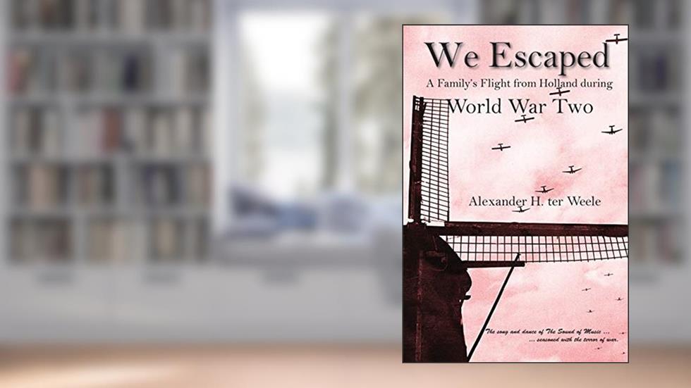 We Escaped: A Family's Flight from Holland during World War Two, written by Alexander H Ter Weele
