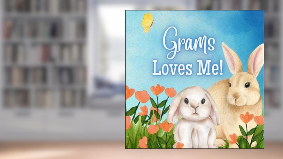 Grams Loves Me!: A Story about Grams love!, written by Joy Joyfully