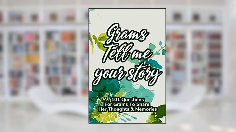 Grams Tell Me Your Story 101 Questions For Grams To Share Her Life And Thoughts: Guided Question Journal To Preserve Grams' Memories, written by Evelyn Martin