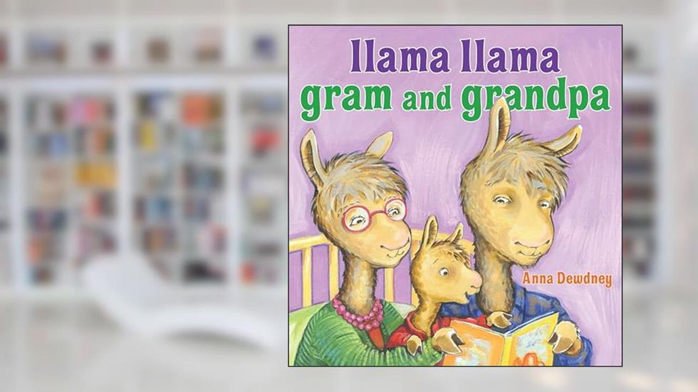 Llama Llama Gram and Grandpa, written by Anna Dewdney