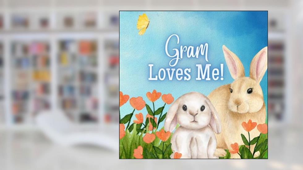 Gram Loves Me!: A book about Gram's love!, written by Joy Joyfully