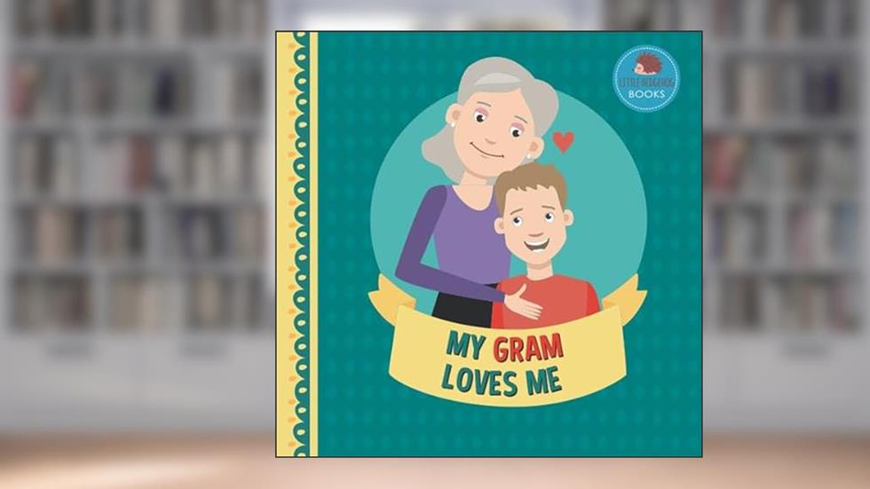 My Gram Loves Me: A Picture Book for Young Children and Grandparents; Boy Version (Cute Grandparent Books), written by Little Hedgehog Books