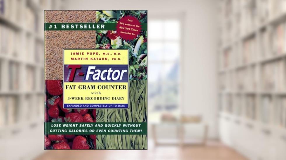 The T-Factor Fat Gram Counter, written by Jamie Pope M.S.  R.D.; Martin Katahn Ph.D.