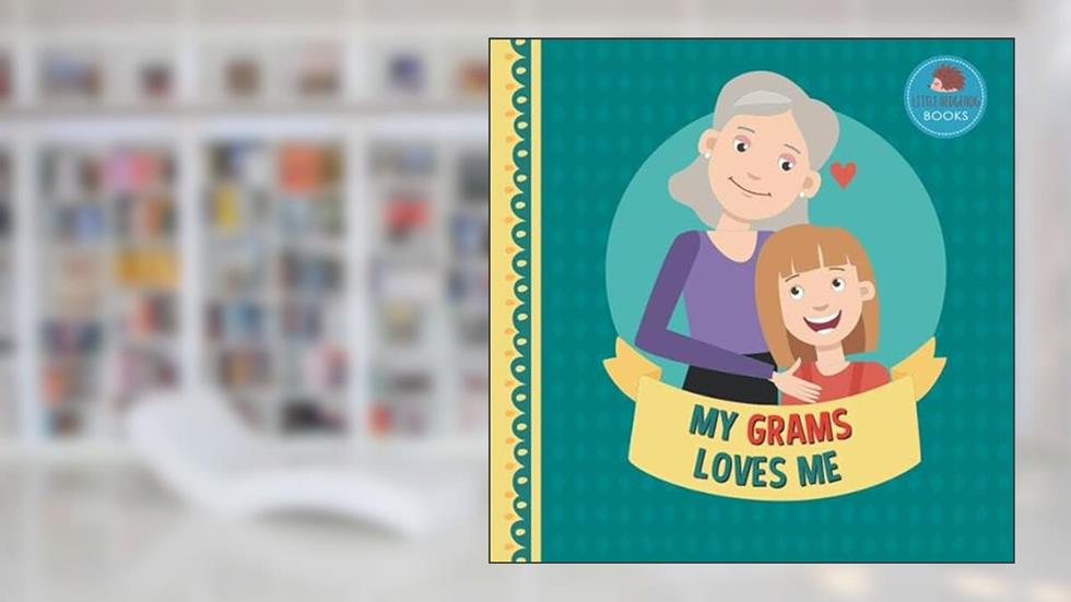 My Grams Loves Me: A Picture Book for Young Children and Grandparents; Girl Version (Cute Grandparent Books), written by Little Hedgehog Books
