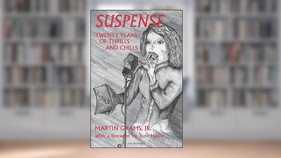 Suspense: Twenty Years of Thrills and Chills, written by Jr. Martin Grams